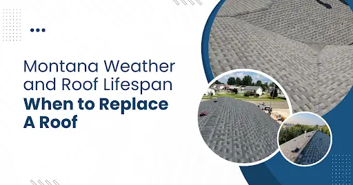 An infographic titled "Montana Weather and Roof Lifespan - When to Replace A Roof" with images of damaged roofs.