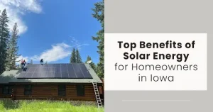 Workers install solar panels on a residential cabin roof, with text on right "Top Benefits of Solar Energy for Homeowners in Iowa".