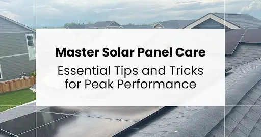 Roof-top solar panels on a house with text "Master Solar Panel Care - Essential Tips and Tricks for Peak Performance".