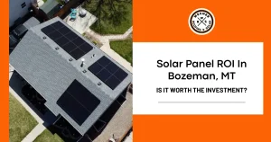 An aerial view of a home in Bozeman, MT, showcasing solar panels on the roof, with a text overlay discussing ROI insights.