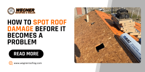 Learn how to spot roof damage before it becomes a problem with expert tips from Wegner Roofing & Solar