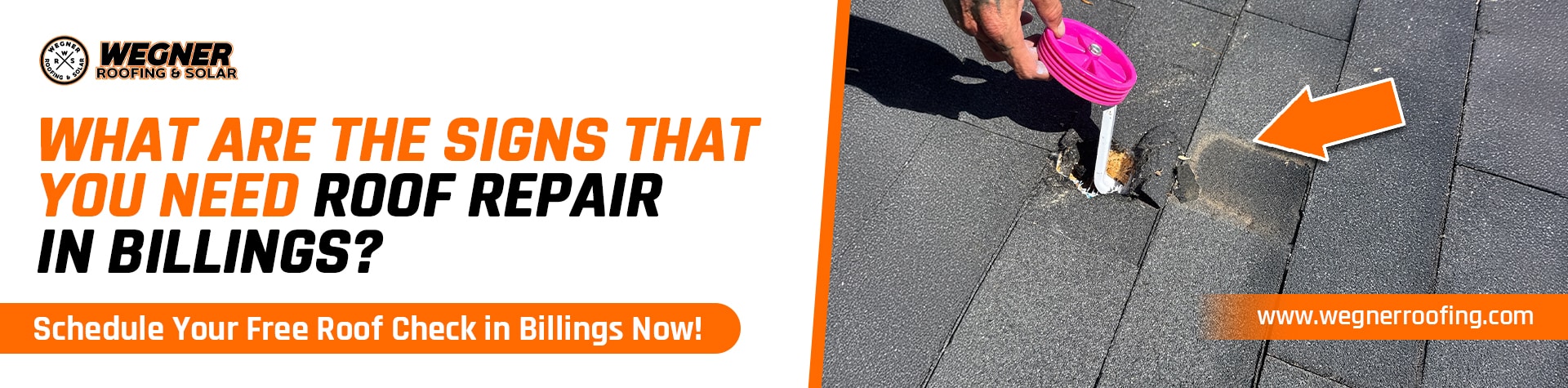 Wegner Roofing banner asking "What Are The Signs That You Need Roof Repair In Billings?" showing a damaged shingle.