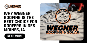 Choose Wegner Roofing as the best roofers in Des Moines, providing roof replacement, maintenance, and emergency services.