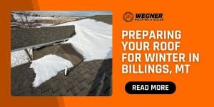 Wegner Roofing & Solar provides winter roof preparation in Billings, MT to prevent damage from snow and ice.
