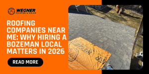 Roofing companies near me blog cover showing Bozeman roof replacement by Wegner Roofing & Solar in 2026