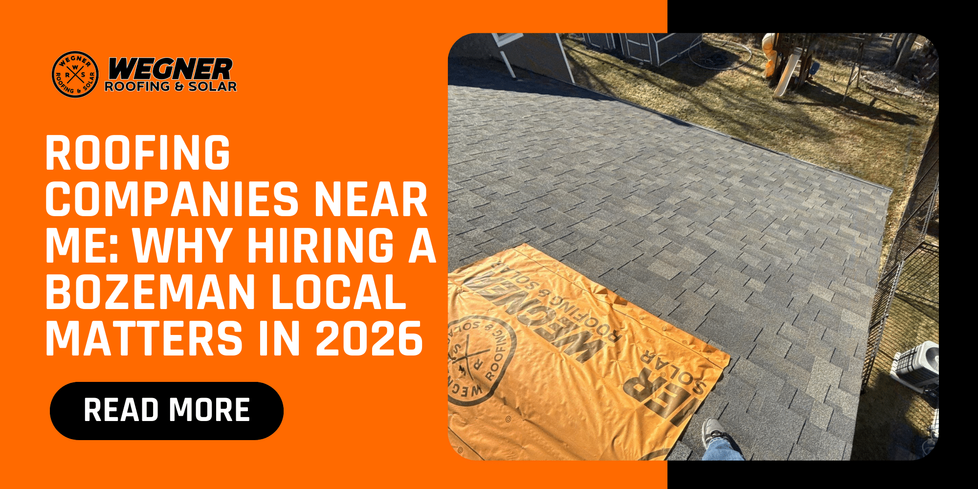 Roofing companies near me blog cover showing Bozeman roof replacement by Wegner Roofing & Solar in 2026