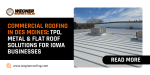 Complete guide to Commercial Roofing in Des Moines: TPO, Metal, & Flat Roof Solutions for Iowa Businesses