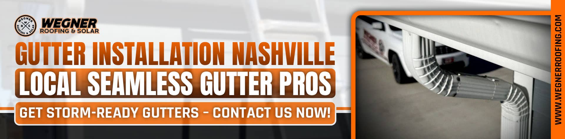 Gutter-installation-nashville banner for Wegner Roofing & Solar, promoting local seamless gutter pros and storm-ready gutters.