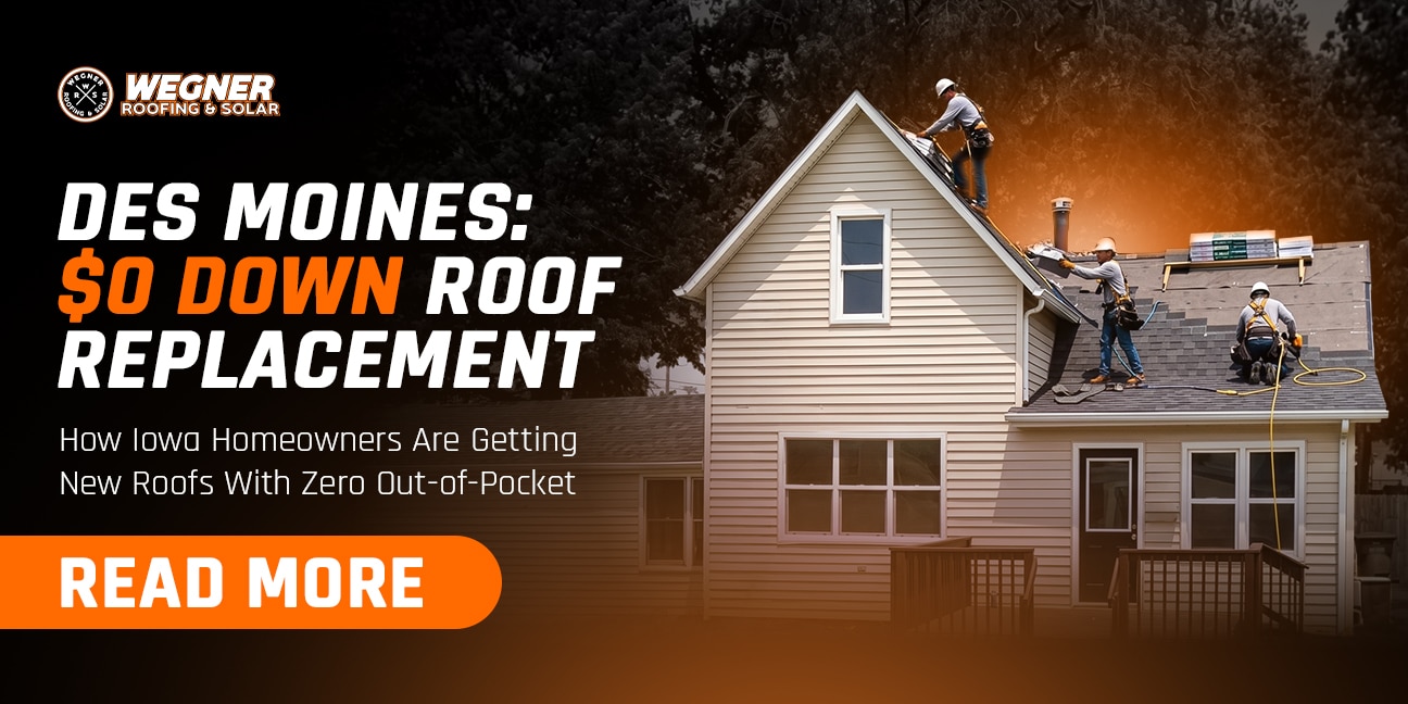 Des Moines roof replacement promotion with zero down financing by Wegner Roofing and Solar