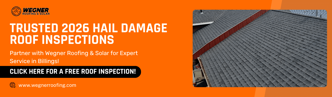 Banner by Wegner Roofing & Solar offering trusted 2026 hail damage Billings MT roof inspections