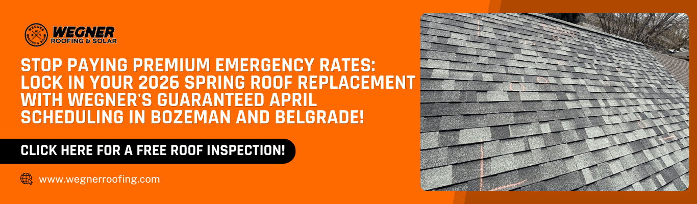 Banner promoting a guaranteed April roof replacement in Bozeman for spring 2026 with Wegner Roofing