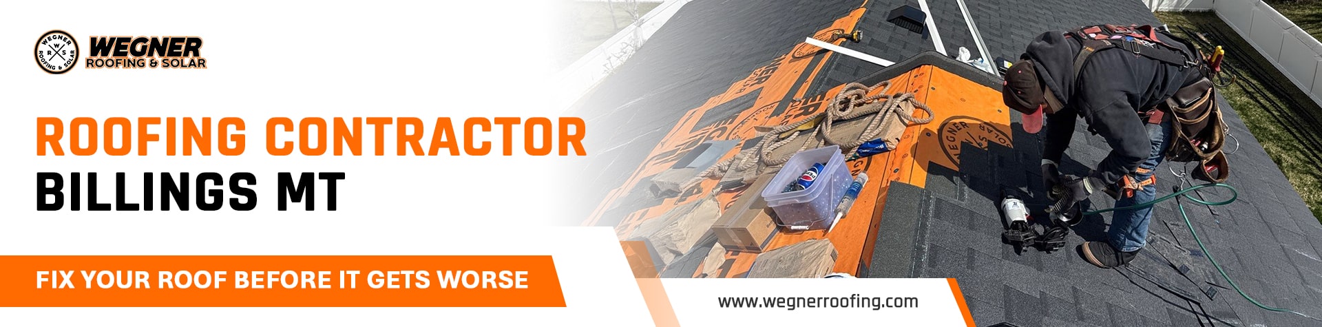 Roofing in Billings MT: Wegner Roofing & Solar contractor installing a new black shingle roof, with text about fixing the roof.