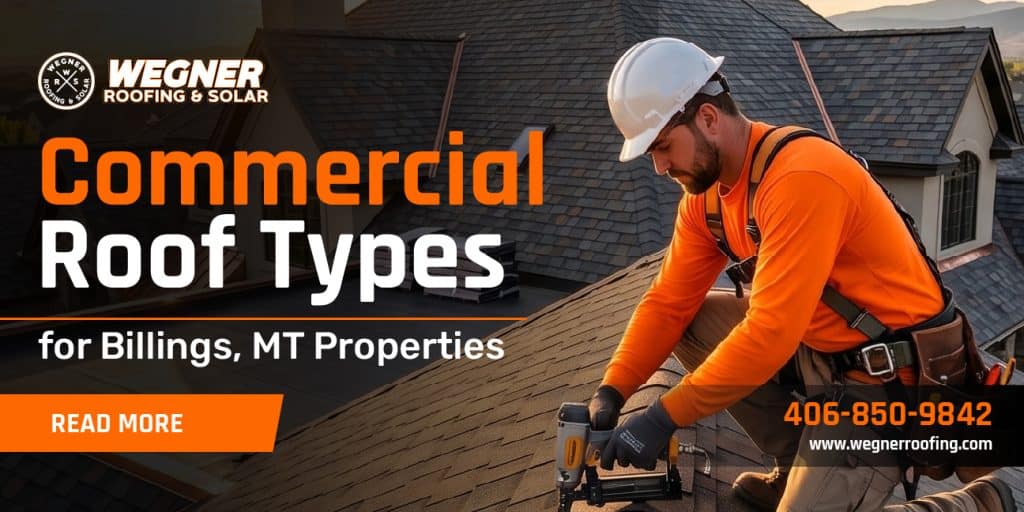 Commercial roof types for Billings MT properties with worker installing a roof, highlighting roofing options.